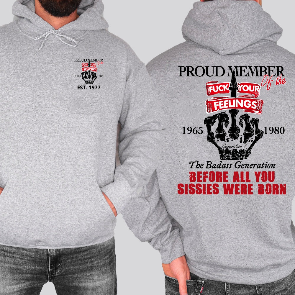 Custom Gen X Proud Member Of The Fuck Your Feelings Shirt