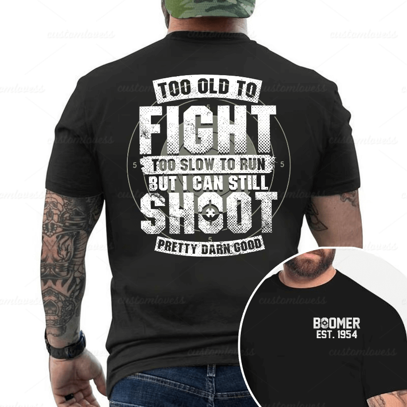 Custom TOO OLD TO FIGHT Boomer Shirt